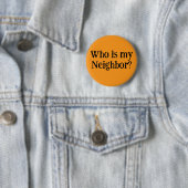 Who is my Neighbor?  Ronde Button 5,7 Cm (In situ)