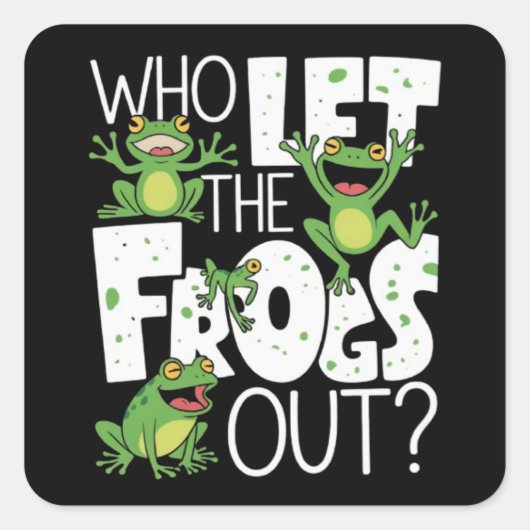 Who Let The Frogs Out Funny Amphibian Lover Meme Vierkante Sticker (Voorkant)