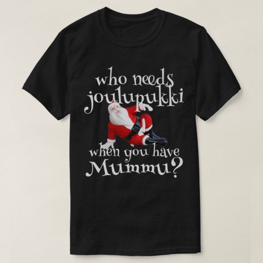 Who Needs Joulupukki When You Have Mummu Finnish A T-shirt (Design voorkant)