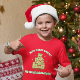 Who Needs Santa We Have Grandma – Kids Christmas  T-shirt