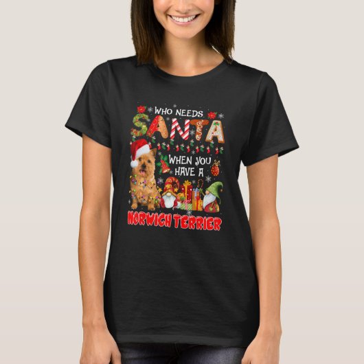 Who Needs Santa When Have A Norwich Terrier Santa  T-shirt (Voorkant)