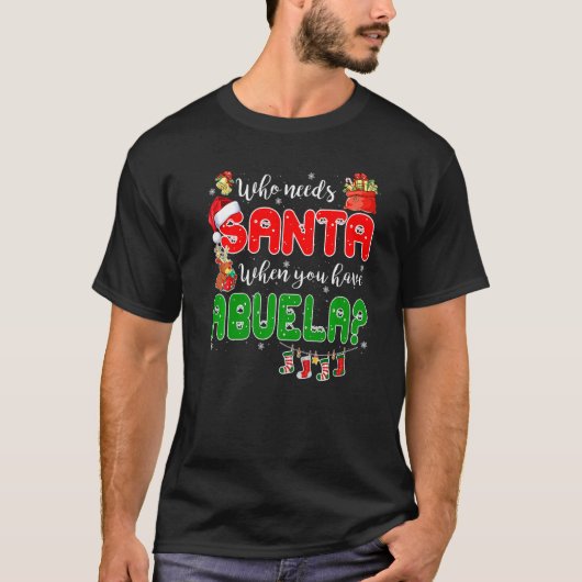 Who Needs Santa When You Have Abuela Santa Family T-shirt (Voorkant)