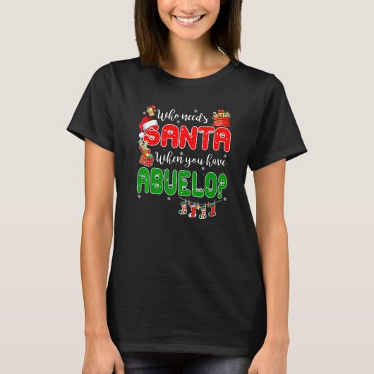 Who Needs Santa When You Have Abuelo Santa Family T-shirt (Voorkant)
