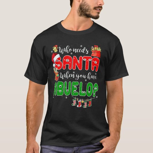 Who Needs Santa When You Have Abuelo Santa Family  T-shirt (Voorkant)