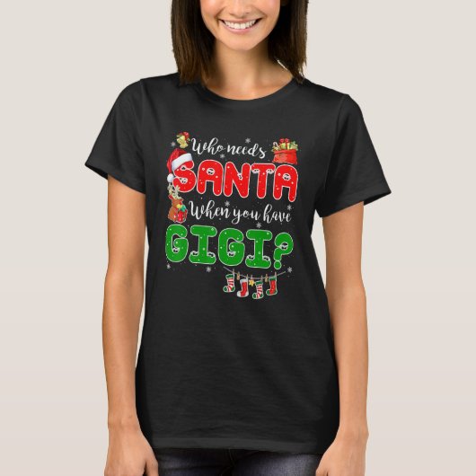 Who Needs Santa When You Have Gigi Santa Family Ch T-shirt (Voorkant)