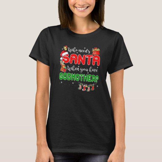 Who Needs Santa When You Have Godmother Santa Fami T-shirt (Voorkant)
