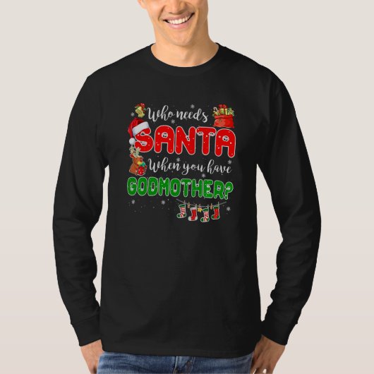 Who Needs Santa When You Have Godmother Santa Fami T-shirt (Voorkant)