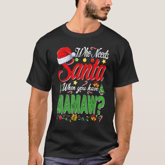 Who Needs Santa When You Have Mamaw Christmas T-shirt (Voorkant)