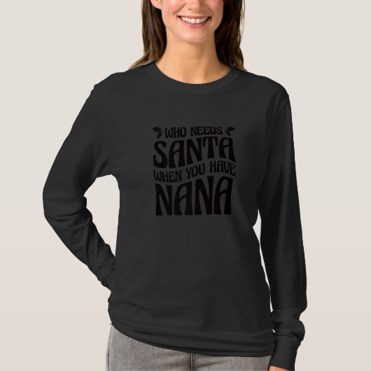 Who Needs Santa When You Have Nana  1 T-shirt (Voorkant)
