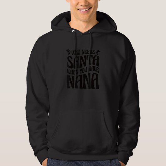 Who Needs Santa When You Have Nana 2 Hoodie (Voorkant)