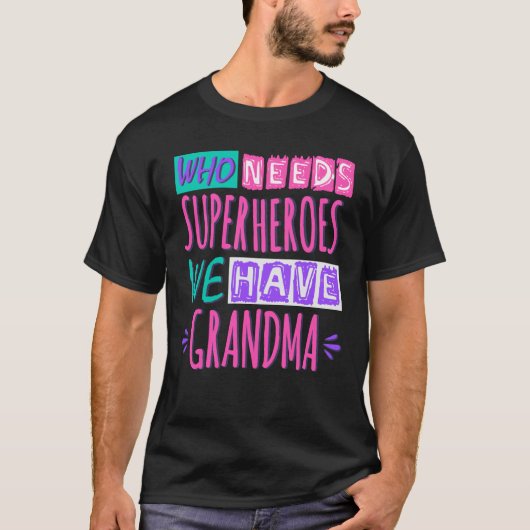Who needs superheroes we have grandma t-shirt (Voorkant)