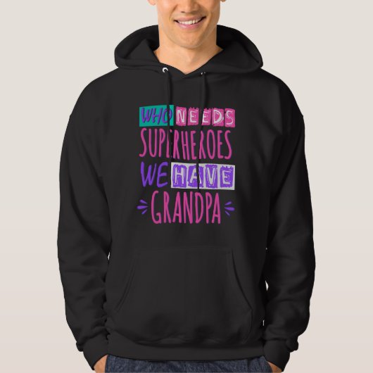 Who needs superheroes we have grandpa hoodie (Voorkant)