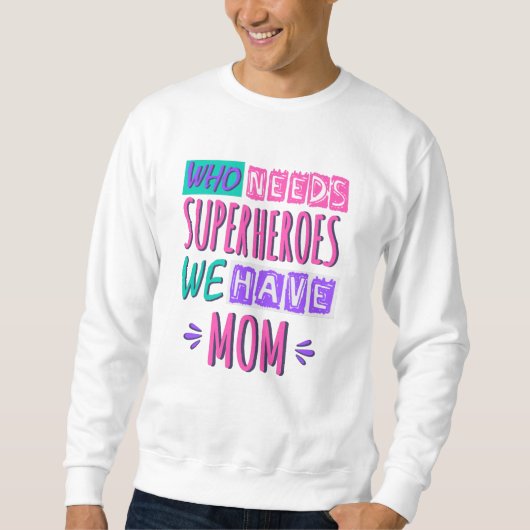Who needs superheroes we have mom trui (Voorkant)