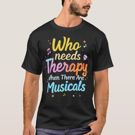 Who Needs Therapy When There Are Musicals Saying T-shirt (Voorkant)