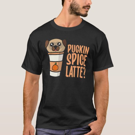 Who Ordered the Pugkin Spice Latte Pumpkin Spice P T-shirt (Voorkant)