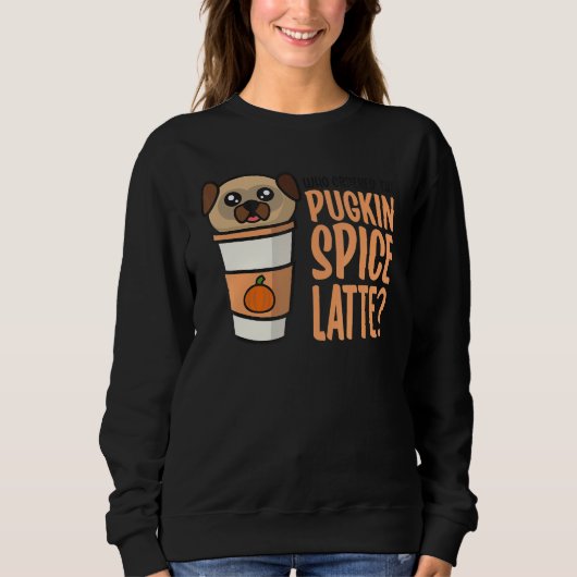 Who Ordered the Pugkin Spice Latte Pumpkin Spice P Trui (Voorkant)