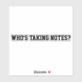 Who’s Taking Notes? Sticker (Vel)