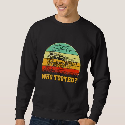 Who Tooted Train  Locomotive Driver Railroad Fan Trui (Voorkant)