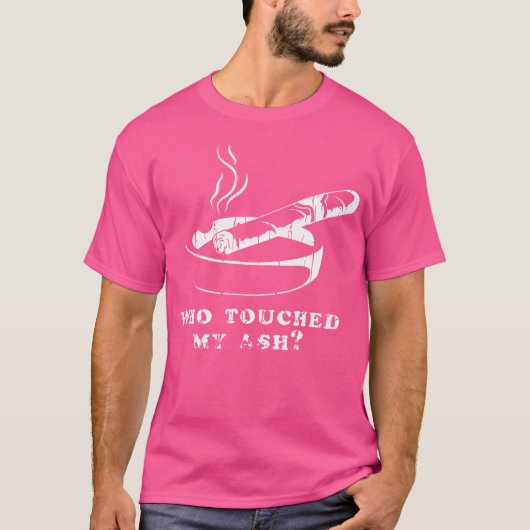 Who Touched My Ash Cigar T-shirt (Voorkant)