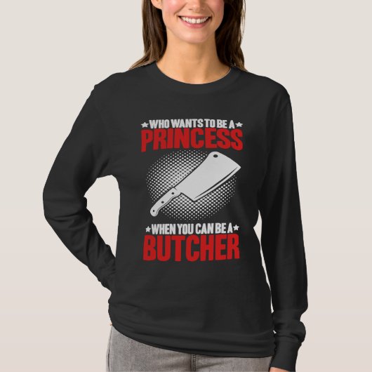 Who Wants To Be A Princess Butcher T-shirt (Voorkant)