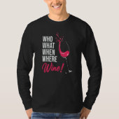 Who What When Wine Drinking Drinker Sayings Graphi T-shirt (Voorkant)
