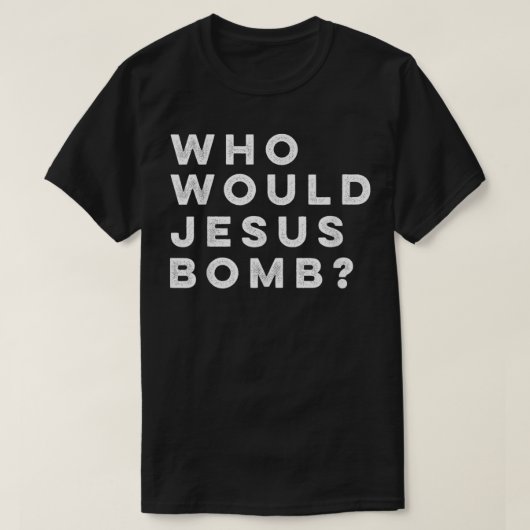 Who Would Jesus Bomb Vraag Anarcho-Christian T- T-shirt (Design voorkant)