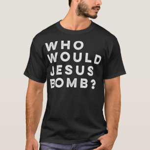Who Would Jesus Bomb Vraag Anarcho-Christian T- T-shirt