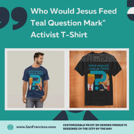 Who Would Jesus Feed Teal Question Mark Activist T-shirt