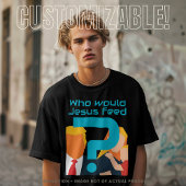 Who Would Jesus Feed Teal Question Mark Activist T-shirt