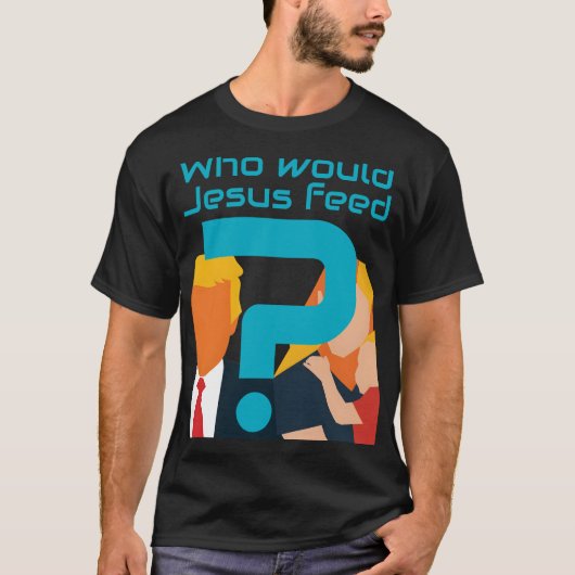 Who Would Jesus Feed Teal Question Mark Activist T-shirt (Voorkant)