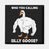 Who You Calling Silly Goose Funny Gym Meme  Magneet (Voorkant)