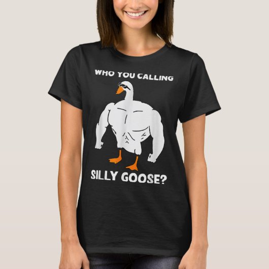 Who You Calling Silly Goose Funny Gym Meme  T-shirt (Voorkant)