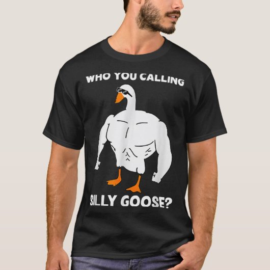 Who You Calling Silly Goose Funny Gym Meme  T-shirt (Voorkant)