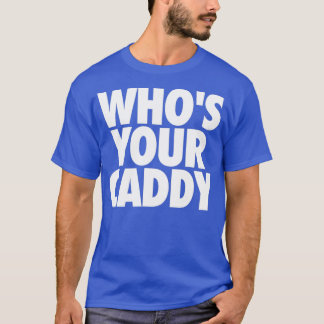 WHOE JE KADDY DADDY GOLFER T-SHIRT