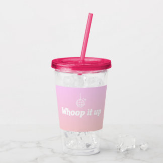 Whoop het op Tumbler Acryl Drinkbeker