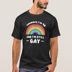 Whoops Ik ben 40 en nog steeds Gay Grappige Verjaa T-shirt