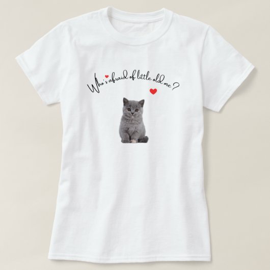 Who's Afraid Of Little Old Me, kattencadeau voor S T-shirt (Design voorkant)