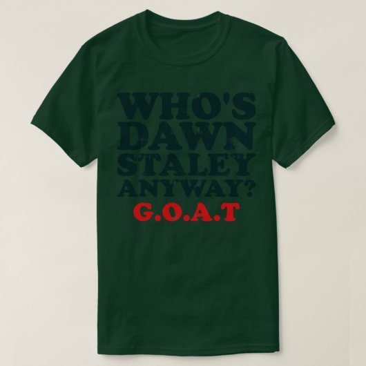 Whos Dawn Staley in ieder geval T-shirt (Design voorkant)