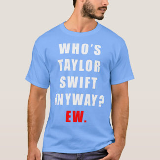Whos Taylor Ew TShirt