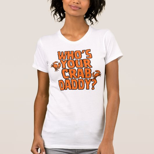 "Who's Your Crab Daddy?" = CrabManWillie Womens T T-shirt (Voorkant)