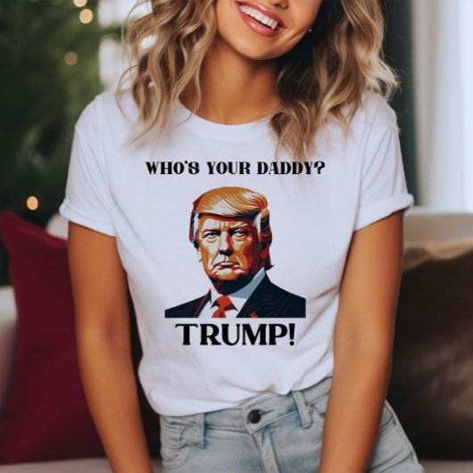 Who's Your Daddy? Trump! Patriotic T-shirt