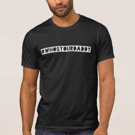#Whos YourDad hashtag tshirt