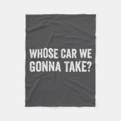 Whose Car We Gonna Take_ Funny Quote  Fleece Deken (Voorkant)