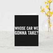 Whose Car We Gonna Take_ Funny Quote Kaart (Gele Bloem)