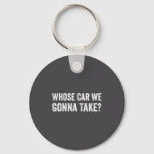 Whose Car We Gonna Take_ Funny Quote  Sleutelhanger (Voorkant)