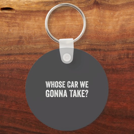 Whose Car We Gonna Take_ Funny Quote Sleutelhanger (Voorkant)