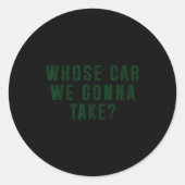 Whose Car We Gonna Take Meme  Ronde Sticker (Voorkant)