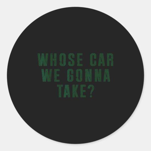 Whose Car We Gonna Take Meme  Ronde Sticker (Voorkant)