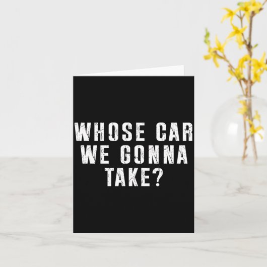 Whose Car We Gonna Take Out On The Town, Friend Ro Kaart (Gele Bloem)