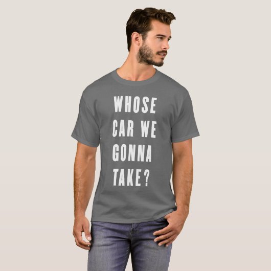 Whose Car We Gonnaake Funny Quotes Gift retro T-shirt (Voorkant volledig)